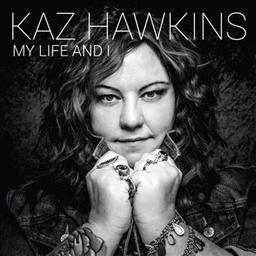 My life and I / Kaz Hawkins, aut., comp., chant | Hawkins, Kaz. Parolier. Compositeur. Chanteur