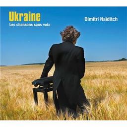 Ukraine : les chansons sans voix | Naïditch, Dimitri. Compositeur. Piano