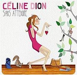Sans attendre / Céline Dion, chant | Dion, Céline. Chanteur