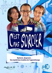 C'est pas sorcier : Dyslexie, dyspraxie... Ces mystérieux troubles de l'apprentissage / Lorraine Subra-Moreau, réal. | Subra-Moreau, Lorraine . Metteur en scène ou réalisateur