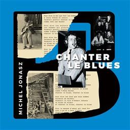Chanter le blues / Michel Jonasz, aut., comp., chant | Jonasz, Michel. Parolier. Compositeur. Chanteur