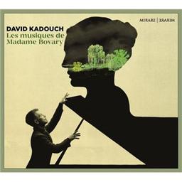 Les musiques de Madame Bovary / David Kadouch, p. | Kadouch, David. Piano
