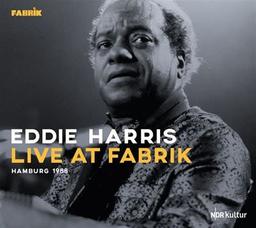 Live at fabrik : Hamburg 1988 / Eddie Harris, trp., saxo. t, p., chant | Harris, Eddie. Trompette. Saxophone. Piano. Chanteur