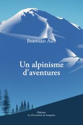 Un alpinisme d'aventures / Bernard Amy | Amy, Bernard