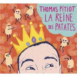 La reine des patates / Thomas Pitiot, aut., comp., chant, guit. | Pitiot, Thomas. Parolier. Compositeur. Chanteur. Guitare