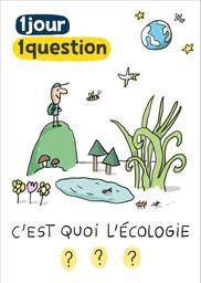 1 jour 1 question : C'est quoi l'écologie ? / Jacques Azam, réal., scénario | Azam, Jacques. Metteur en scène ou réalisateur. Scénariste