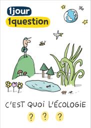 1 jour 1 question : C'est quoi l'écologie ? / Jacques Azam, réal., scénario | 