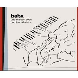 Une maison avec un piano dedans / Babx, comp., chant | Babx. Compositeur. Piano