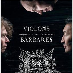 Monsters and fantastic creatures / Violons Barbares, ens. voc. et instr. | Violons barbares. Musicien