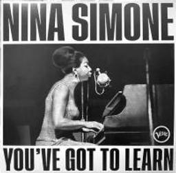 You've got to learn / Nina Simone, p., chant | Simone, Nina. Piano. Chanteur