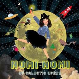 Nomi-Nomi au galactic opéra / Noémie Brosset, aut., comp., chant, p., perc. | Brosset, Noémie. Compositeur. Chanteur. Piano. Percussion - non spécifié