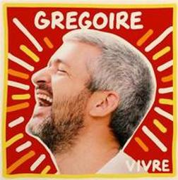 Vivre / Grégoire, comp. & chant | Grégoire. Parolier. Compositeur. Chanteur