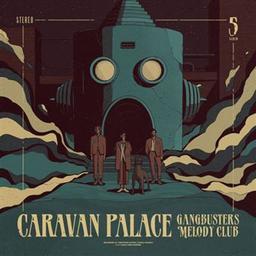 Gangbusters melody club / Caravan Palace, ens. voc. & instr. | Caravan Palace. Musicien