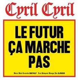 Le futur ça marche pas / Cyril Cyril, ens. voc. & instr. | Cyril Cyril. Musicien