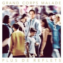 Plus de reflets / Grand Corps Malade, comp., chant | Grand corps malade. Compositeur. Chanteur